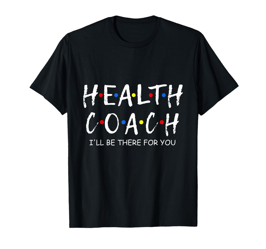 Health Coach Ill Be There You Mental T-Shirt - Custom Art Print for Adults - T-Shirt, Sweatshirt, Hoodie
