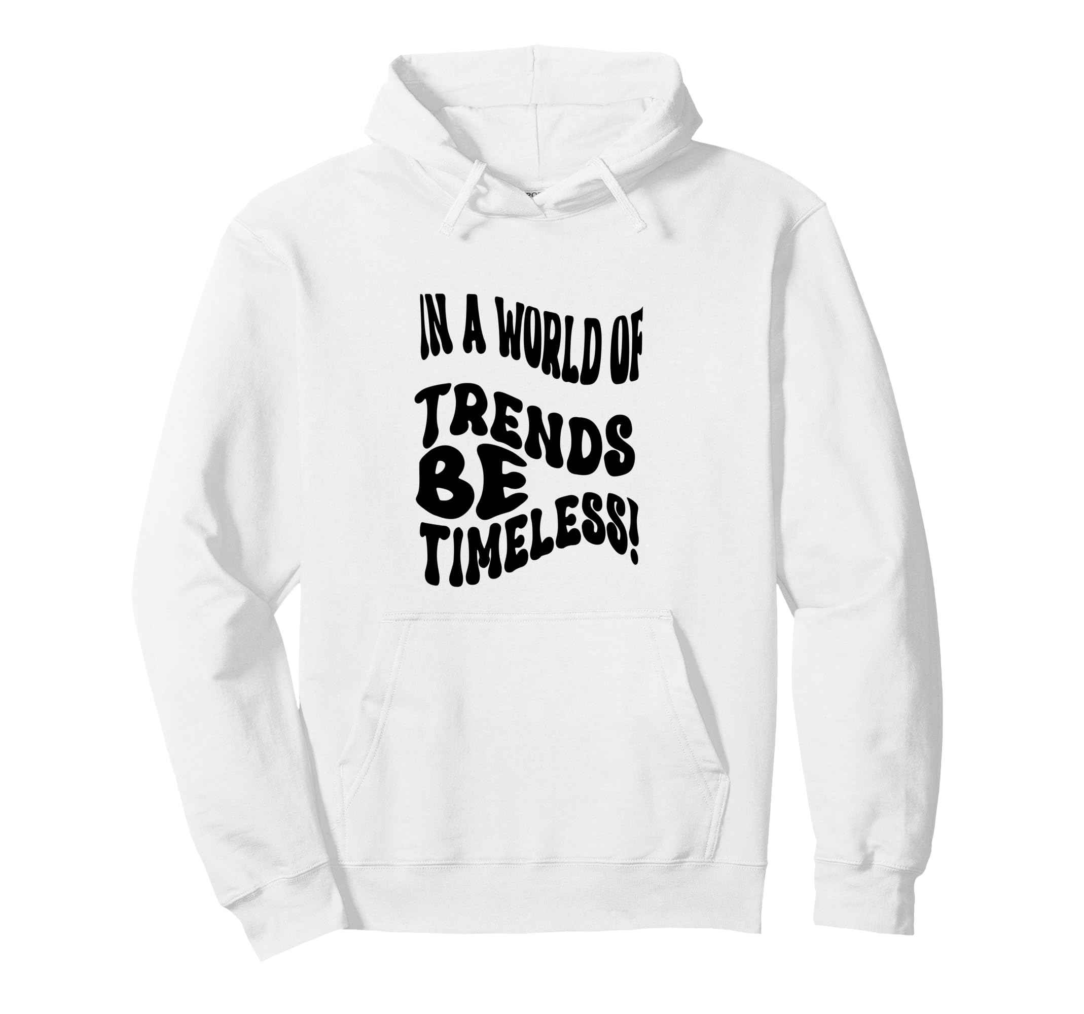 Fun 60S 70S World Trends Be Timeless Hoodie - Custom Art Print Unisex - T-Shirt, Sweatshirt, Hoodie