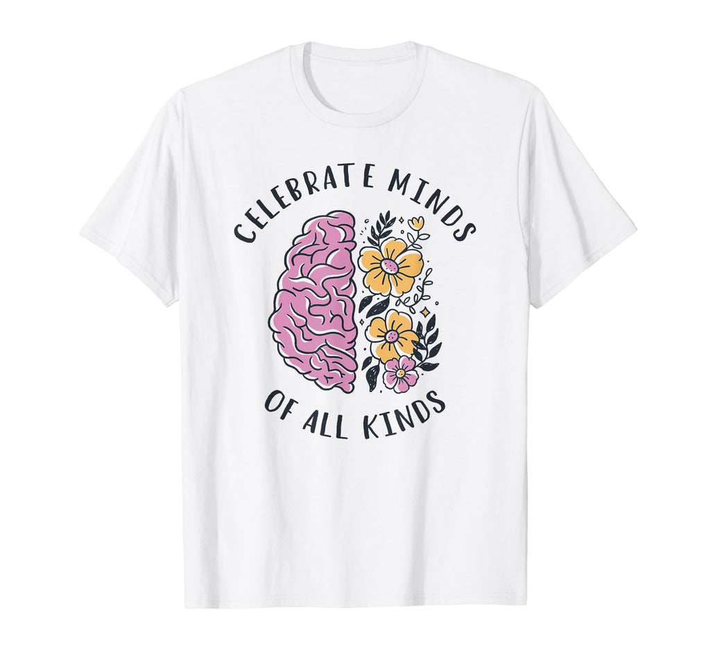 Celebrate Minds All Kinds Support T-Shirt - Casual Everyday Wear Unisex - T-Shirt, Sweatshirt, Hoodie