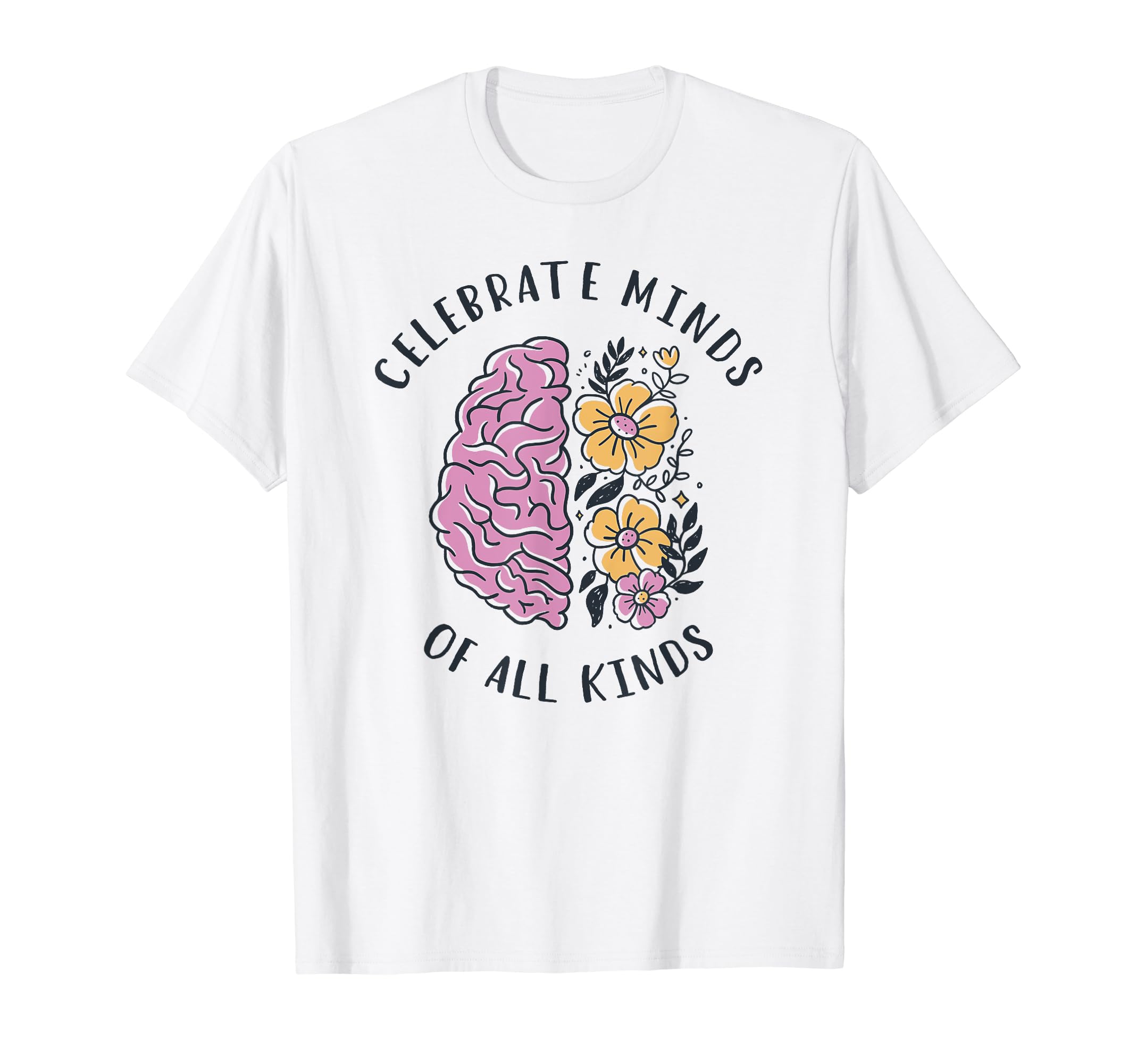 Celebrate Minds All Kinds Support T-Shirt - Casual Everyday Wear Unisex - T-Shirt, Sweatshirt, Hoodie
