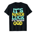 Its Never Luck Its Always God Wavy T-Shirt - Fun Novelty Design Unisex - T-Shirt, Sweatshirt, Hoodie