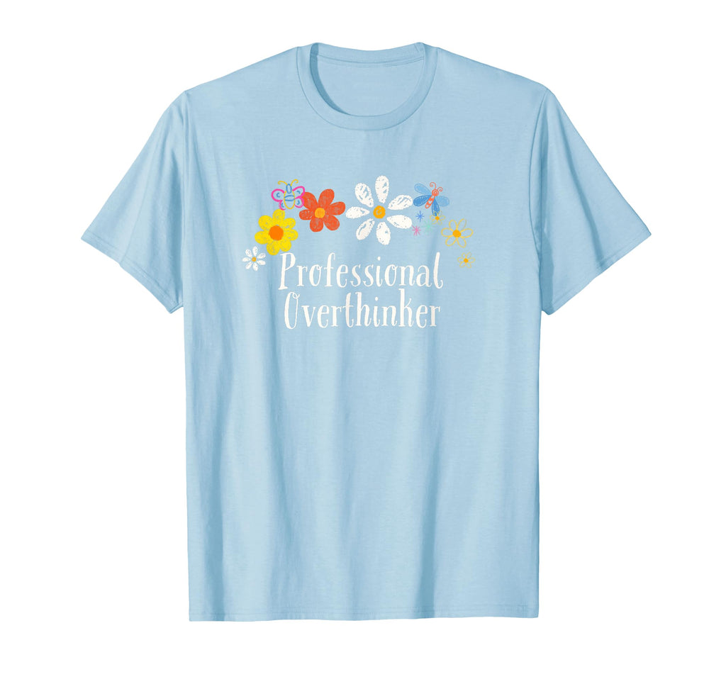Flowers Her Him Professional Overthinker T-Shirt - Trendy Graphic Unisex - T-Shirt, Sweatshirt, Hoodie