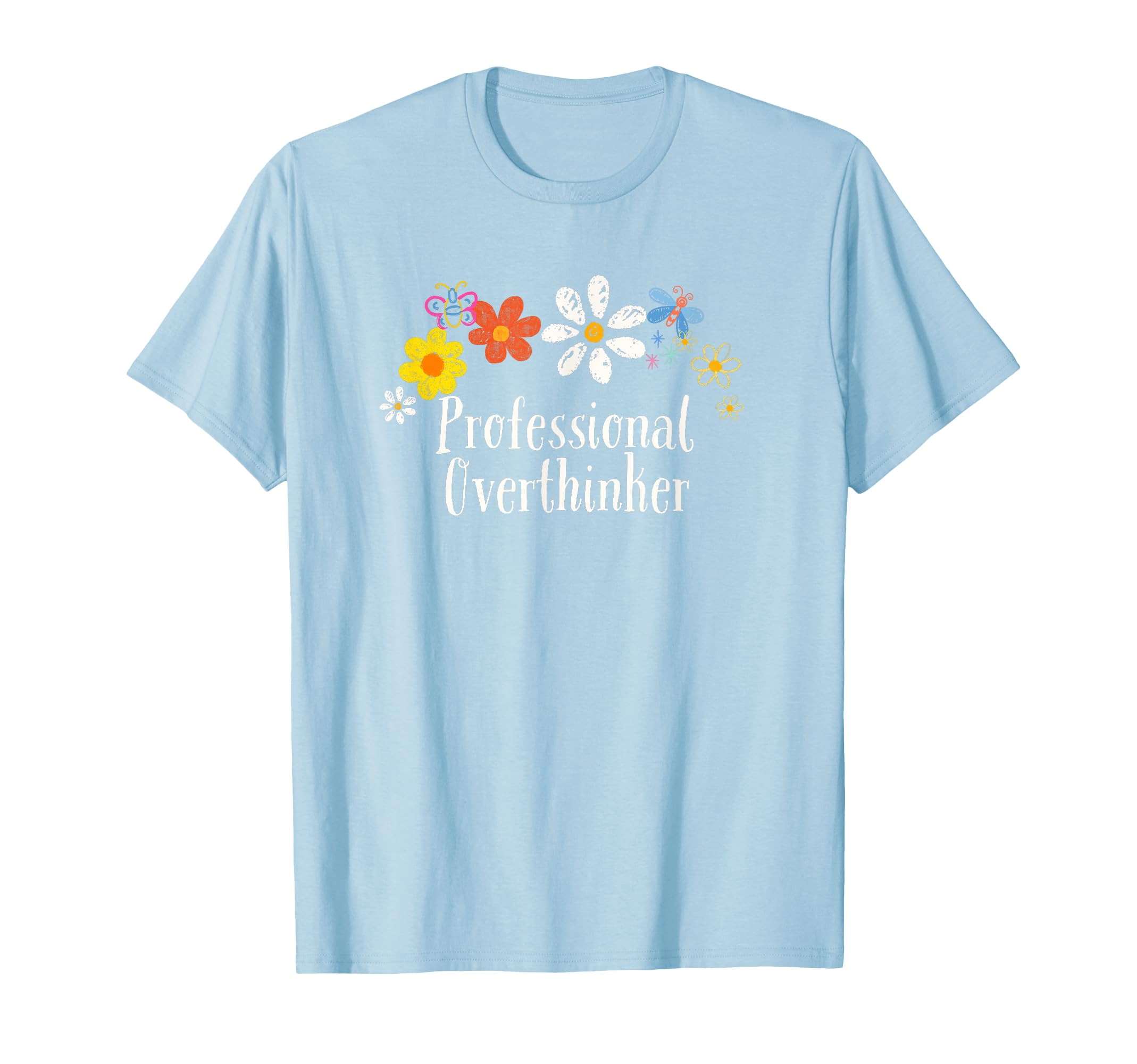 Flowers Her Him Professional Overthinker T-Shirt - Trendy Graphic Unisex - T-Shirt, Sweatshirt, Hoodie