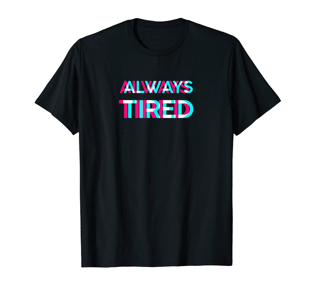 Always Tired Vaporwave Aesthetik T-Shirt - Fun Novelty Design Men Women - T-Shirt, Sweatshirt, Hoodie