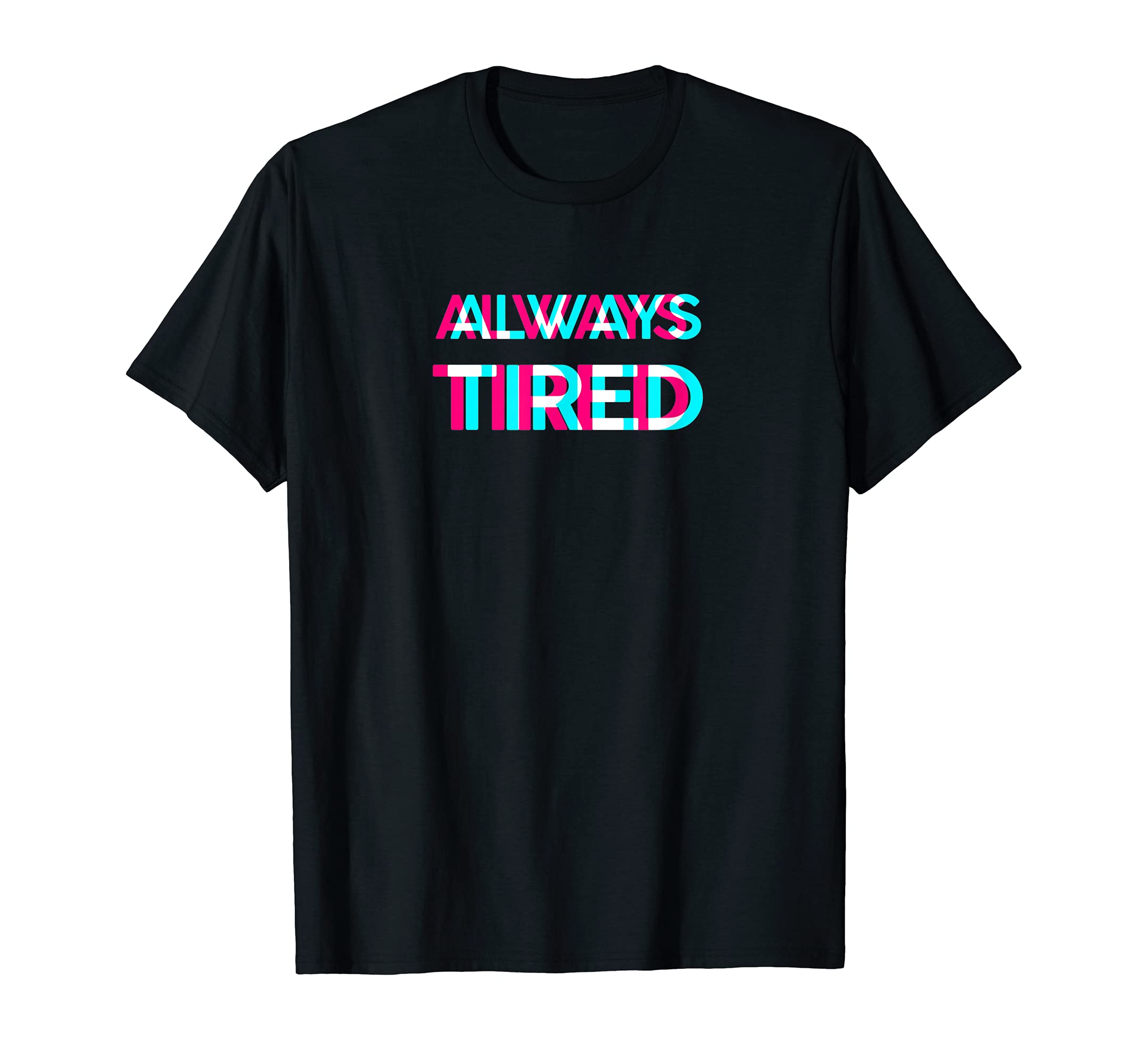 Always Tired Vaporwave Aesthetik T-Shirt - Fun Novelty Design Men Women - T-Shirt, Sweatshirt, Hoodie