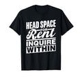 Head Space Rent Inquire Within T-Shirt - Fun Novelty Design Men Women - T-Shirt, Sweatshirt, Hoodie