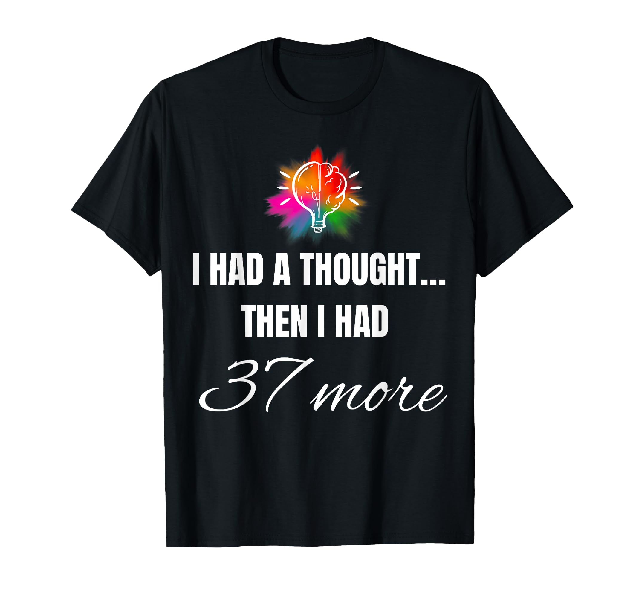 I Had Thought Then I Had 37 More T-Shirt - Unique Graphic Men Women - T-Shirt, Sweatshirt, Hoodie