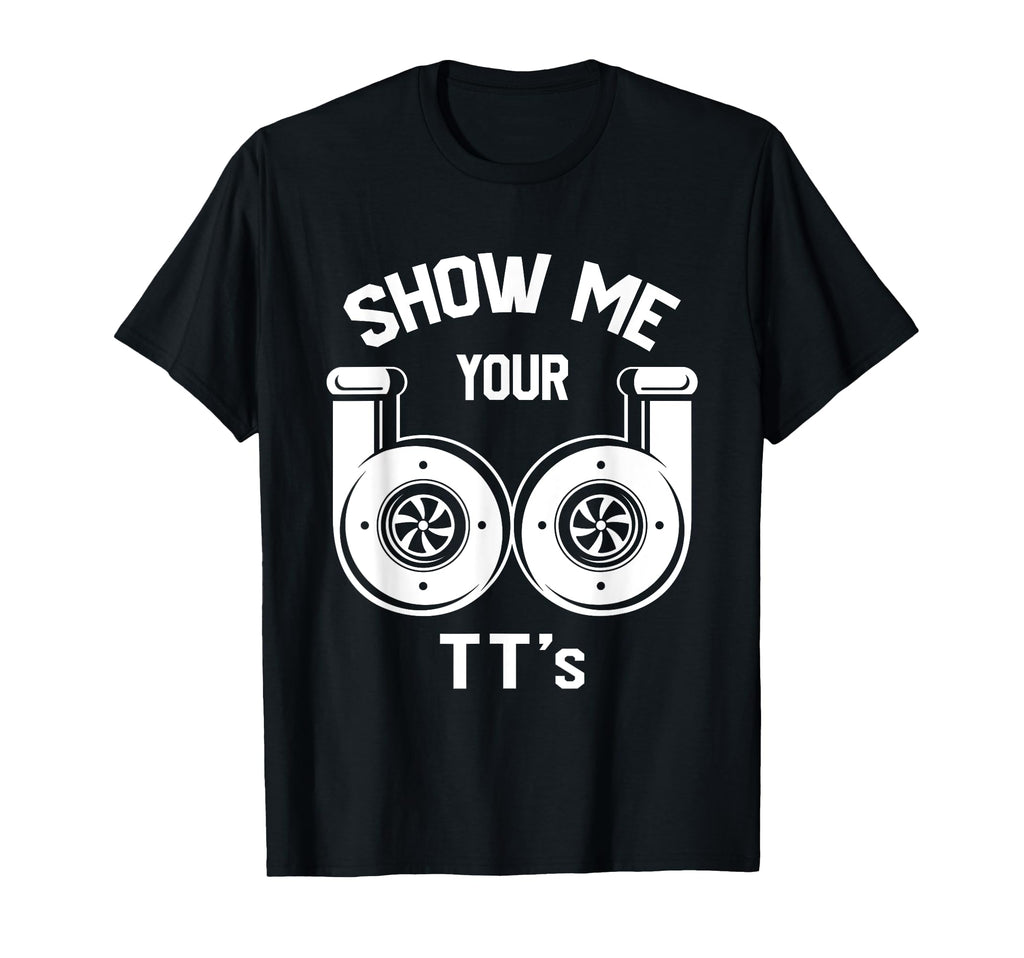 Show Me Your Tts Funny Twin Turbo Car T-Shirt - Unique Graphic Men Women - T-Shirt, Sweatshirt, Hoodie