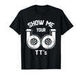 Show Me Your Tts Funny Twin Turbo Car T-Shirt - Unique Graphic Men Women - T-Shirt, Sweatshirt, Hoodie