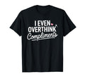 I Even Overthink Compliments Anxiety T-Shirt - Trendy Graphic for Adults - T-Shirt, Sweatshirt, Hoodie