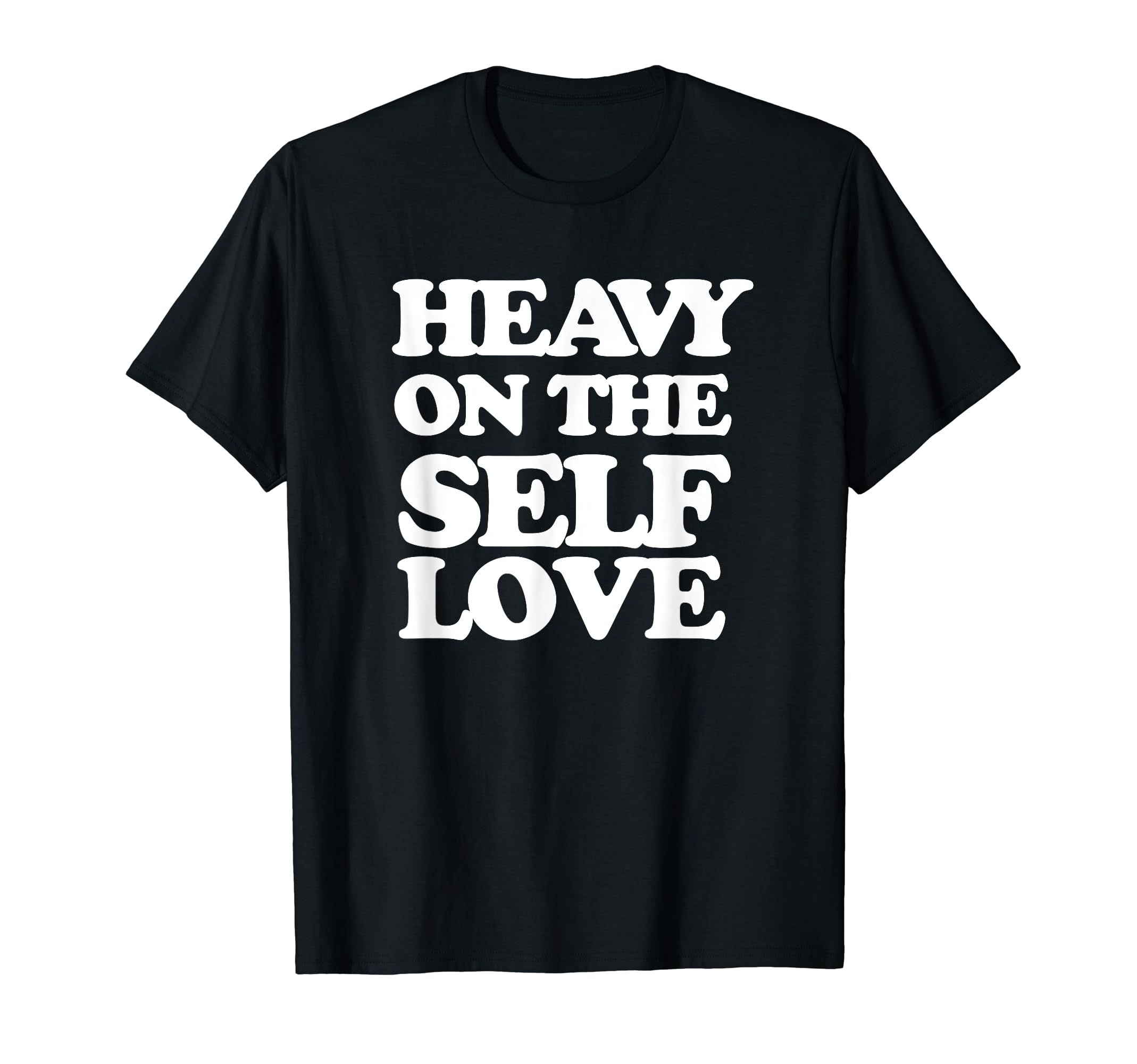 Heavy Self Love Self Care T-Shirt - Aesthetic Graphic Men Women - T-Shirt, Sweatshirt, Hoodie