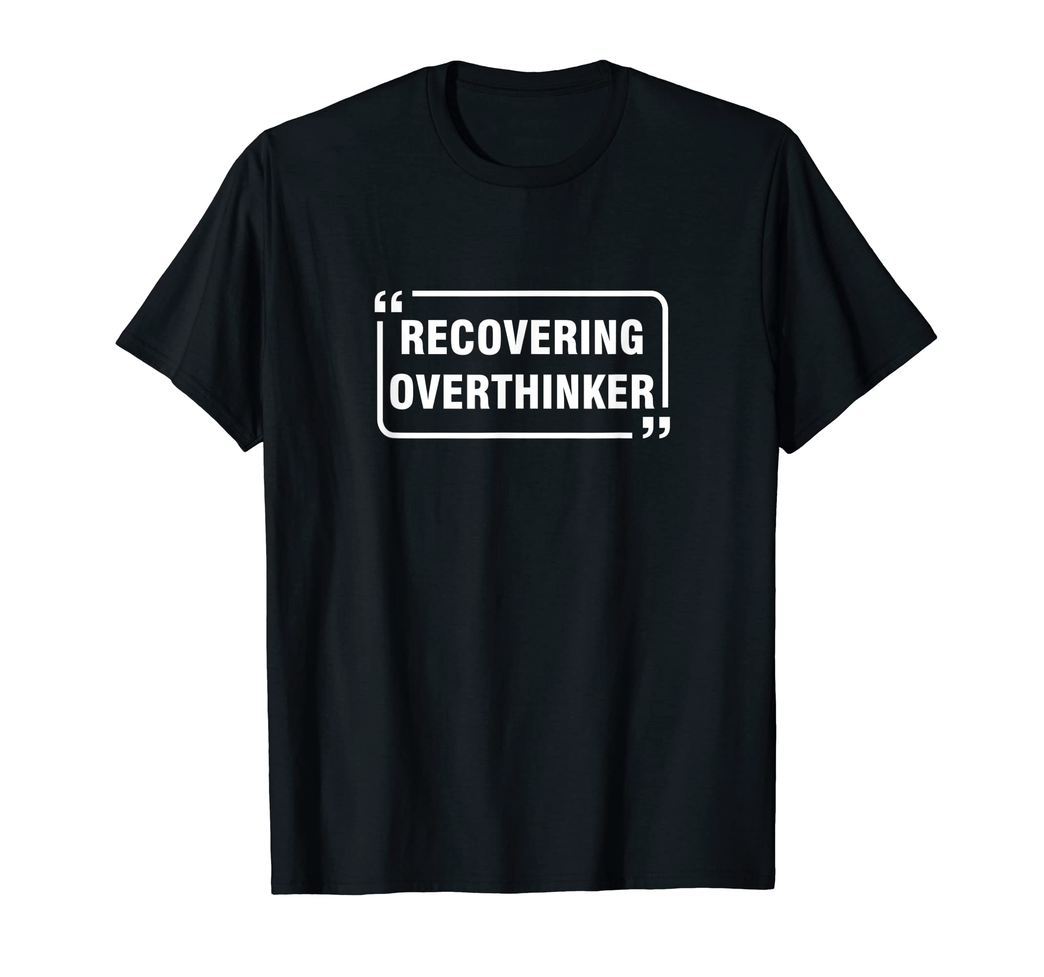 Recovering Overthinker T-Shirt - Fun Novelty Design Men Women - T-Shirt, Sweatshirt, Hoodie
