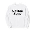 Coffee Zone Bold Black Text Sweatshirt - Trendy Graphic Men Women - T-Shirt, Sweatshirt, Hoodie