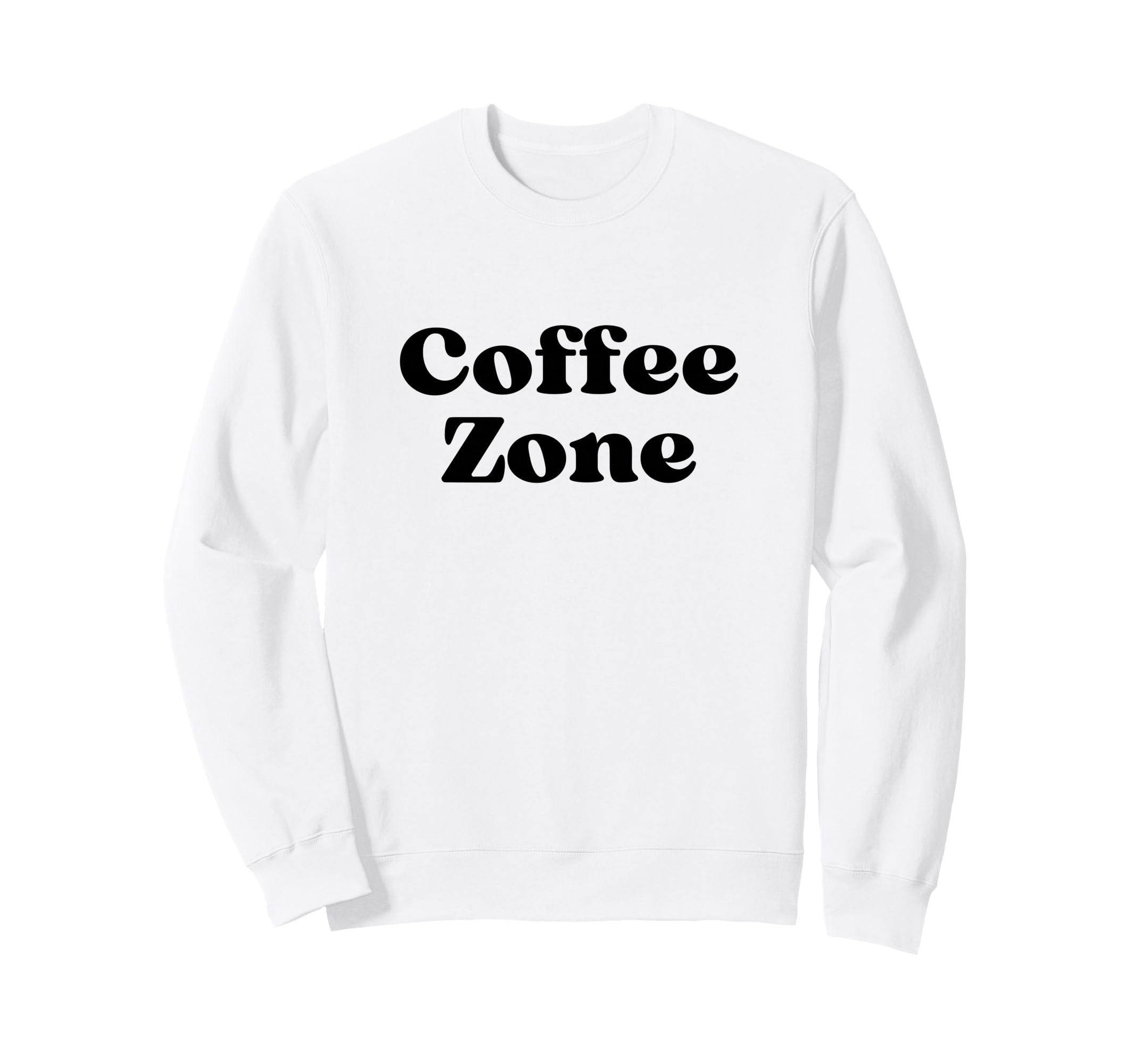 Coffee Zone Bold Black Text Sweatshirt - Trendy Graphic Men Women - T-Shirt, Sweatshirt, Hoodie