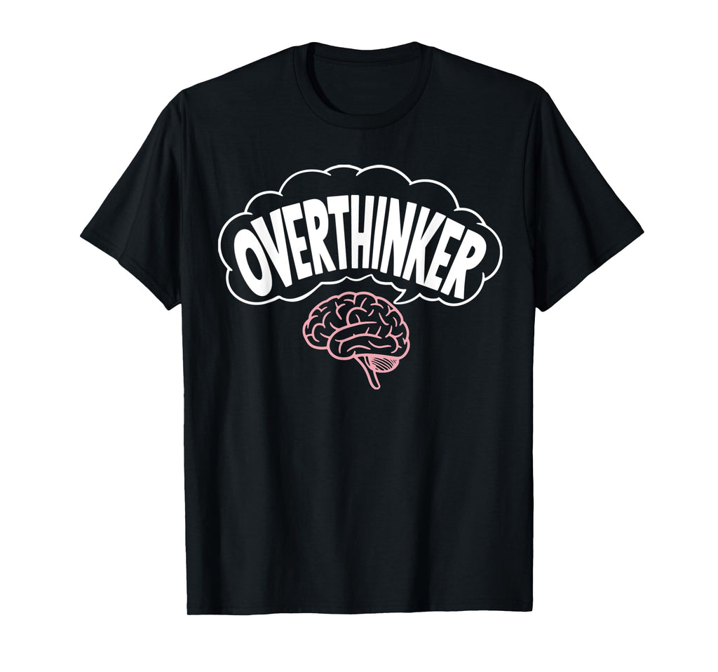 Funny Overthinking Mental Health Gift T-Shirt - Graphic Print for Adults - T-Shirt, Sweatshirt, Hoodie