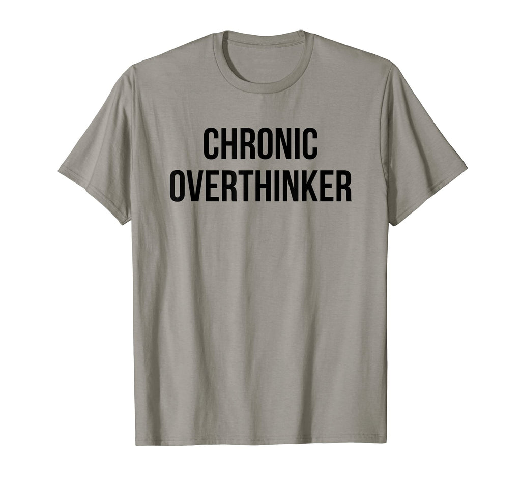 Chronic Overthinker T-Shirt - Streetwear Style Men Women - T-Shirt, Sweatshirt, Hoodie