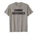 Chronic Overthinker T-Shirt - Streetwear Style Men Women - T-Shirt, Sweatshirt, Hoodie