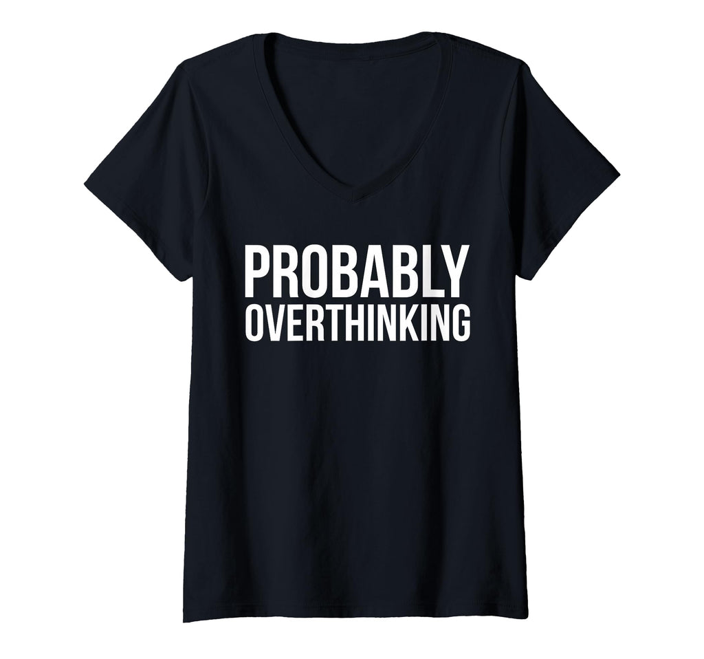 Womens Probably Overthinking Funny T-Shirt - Unique Graphic Men Women - T-Shirt, Sweatshirt, Hoodie