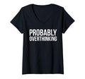 Womens Probably Overthinking Funny T-Shirt - Unique Graphic Men Women - T-Shirt, Sweatshirt, Hoodie