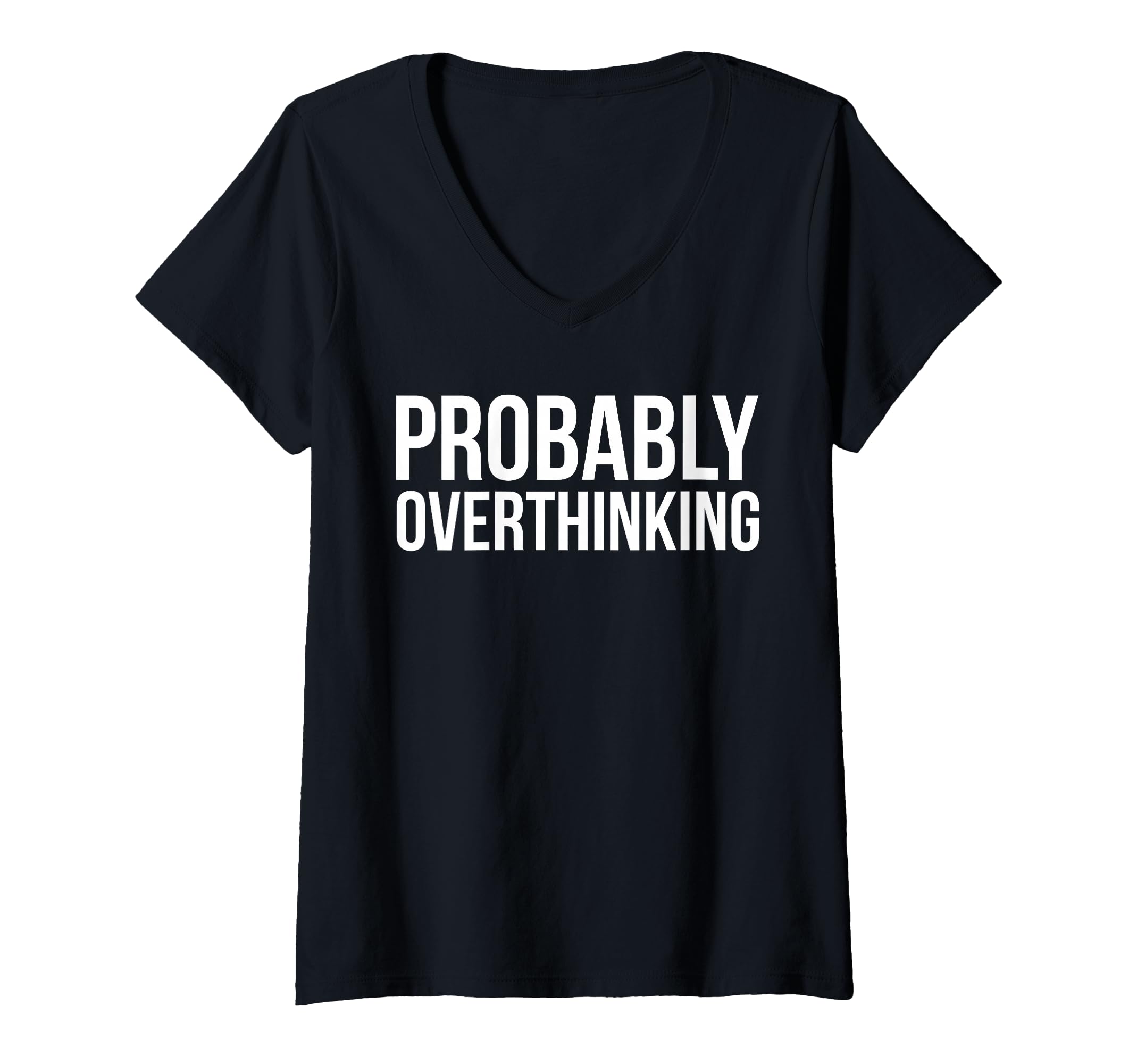 Womens Probably Overthinking Funny T-Shirt - Unique Graphic Men Women - T-Shirt, Sweatshirt, Hoodie