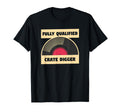 Fully Qualified Crate Digger Music T-Shirt - Aesthetic Graphic Men Women - T-Shirt, Sweatshirt, Hoodie