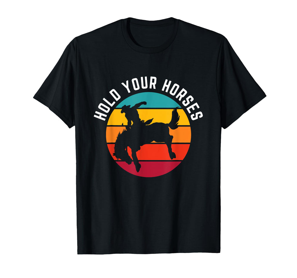 Hold Your Horses Funny Western T-Shirt - Aesthetic Graphic for Adults - T-Shirt, Sweatshirt, Hoodie