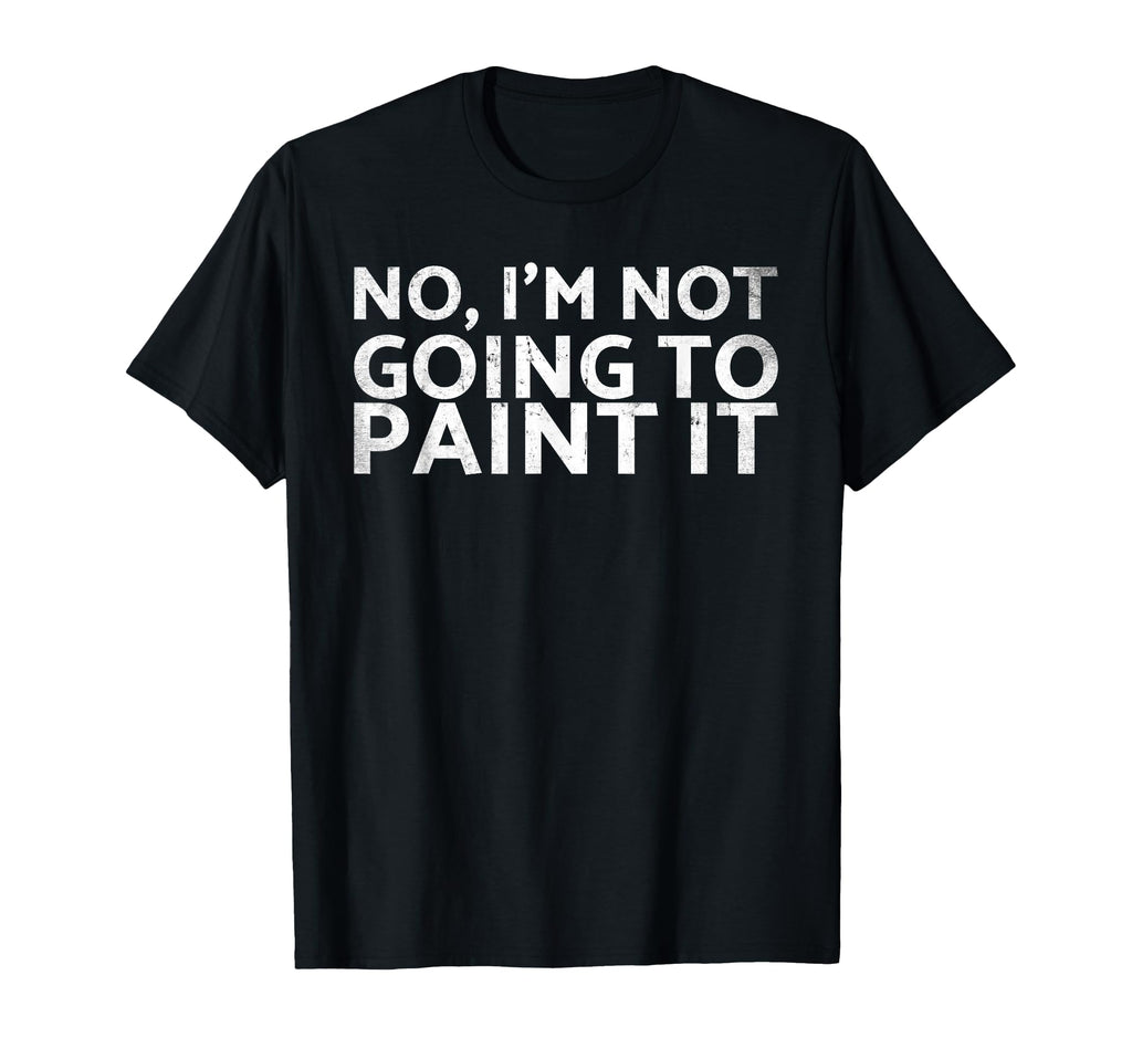 No Im Not Going To Paint It Car Fans T-Shirt - Unique Graphic for Adults - T-Shirt, Sweatshirt, Hoodie