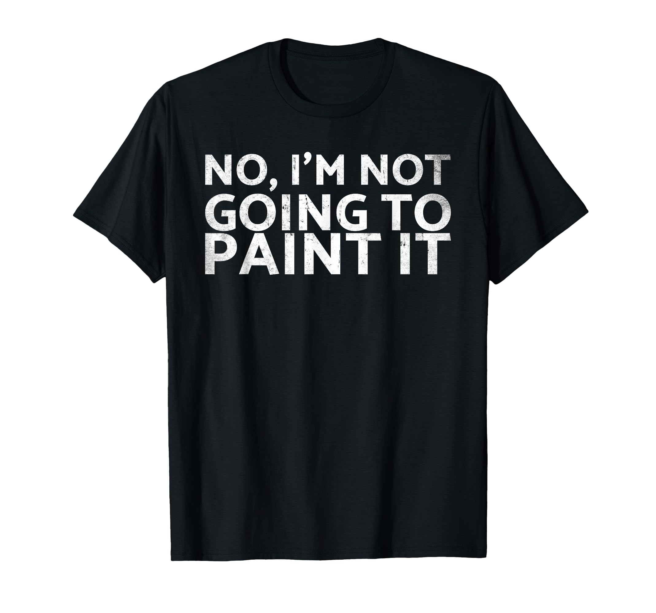No Im Not Going To Paint It Car Fans T-Shirt - Unique Graphic for Adults - T-Shirt, Sweatshirt, Hoodie