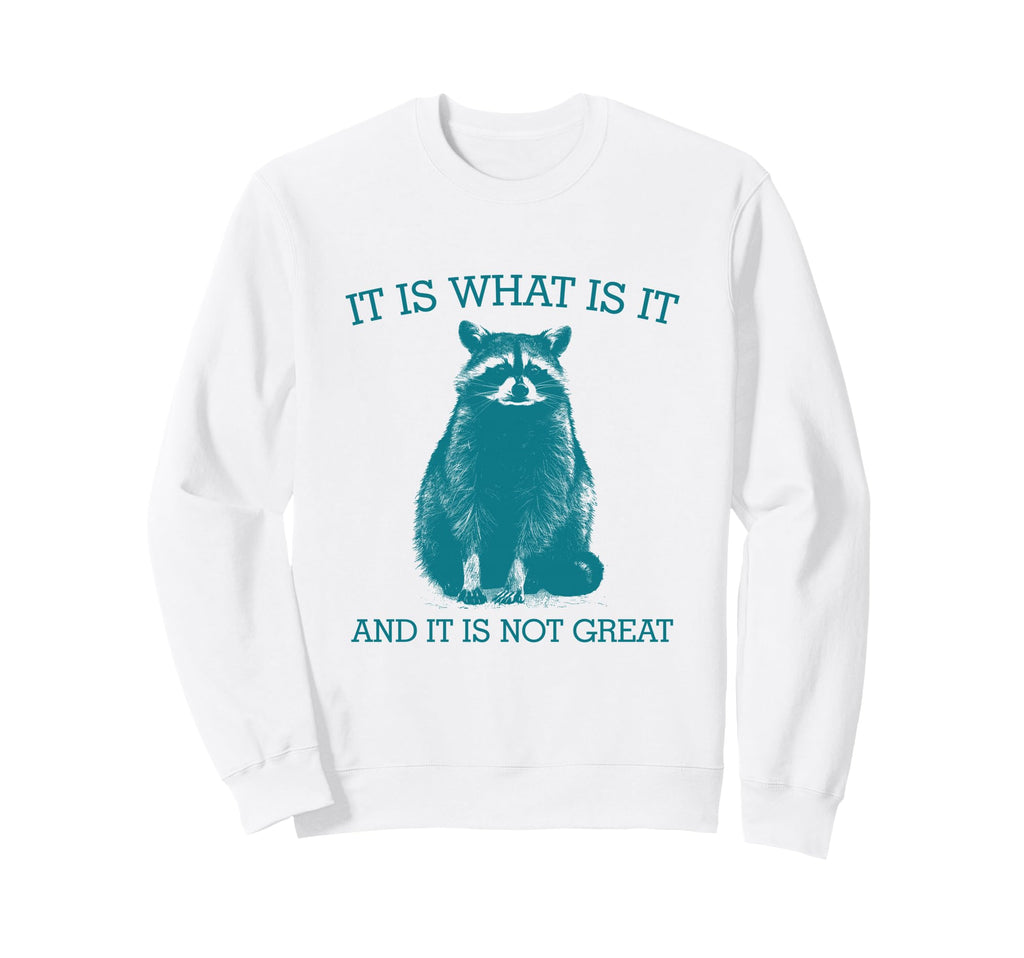 Funny It Is Not Great Racoon Meme Sweatshirt - Custom Art Print Unisex - T-Shirt, Sweatshirt, Hoodie