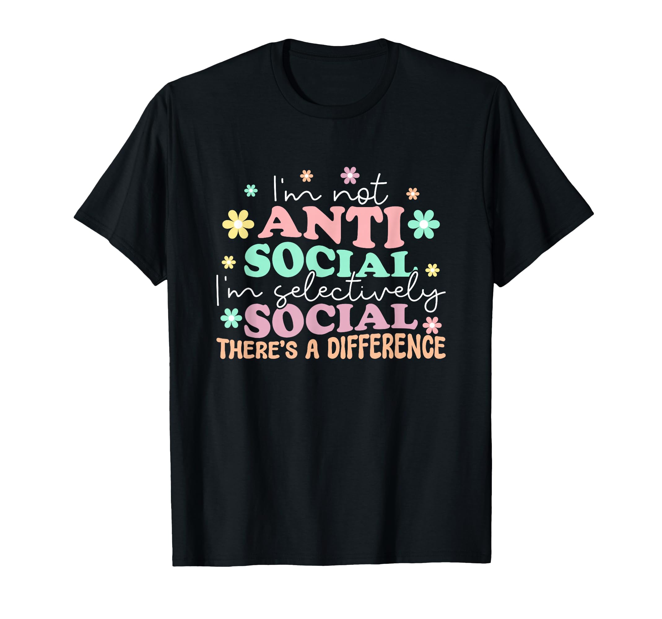 Im Not Anti Social Im Selectively Social T-Shirt - Novelty Apparel Unisex - T-Shirt, Sweatshirt, Hoodie