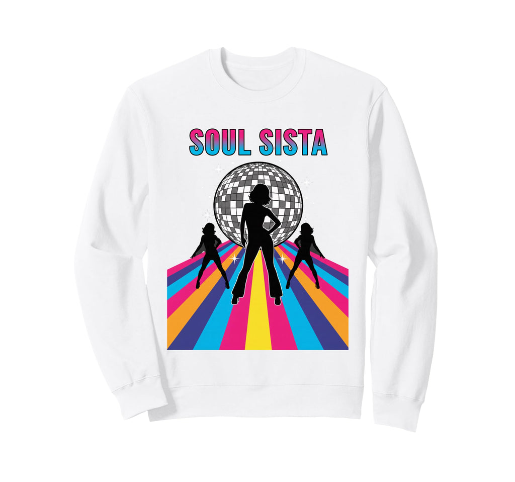 Soul Sista 70S Disco Funk Dance Night Sweatshirt - Novelty Apparel Unisex - T-Shirt, Sweatshirt, Hoodie