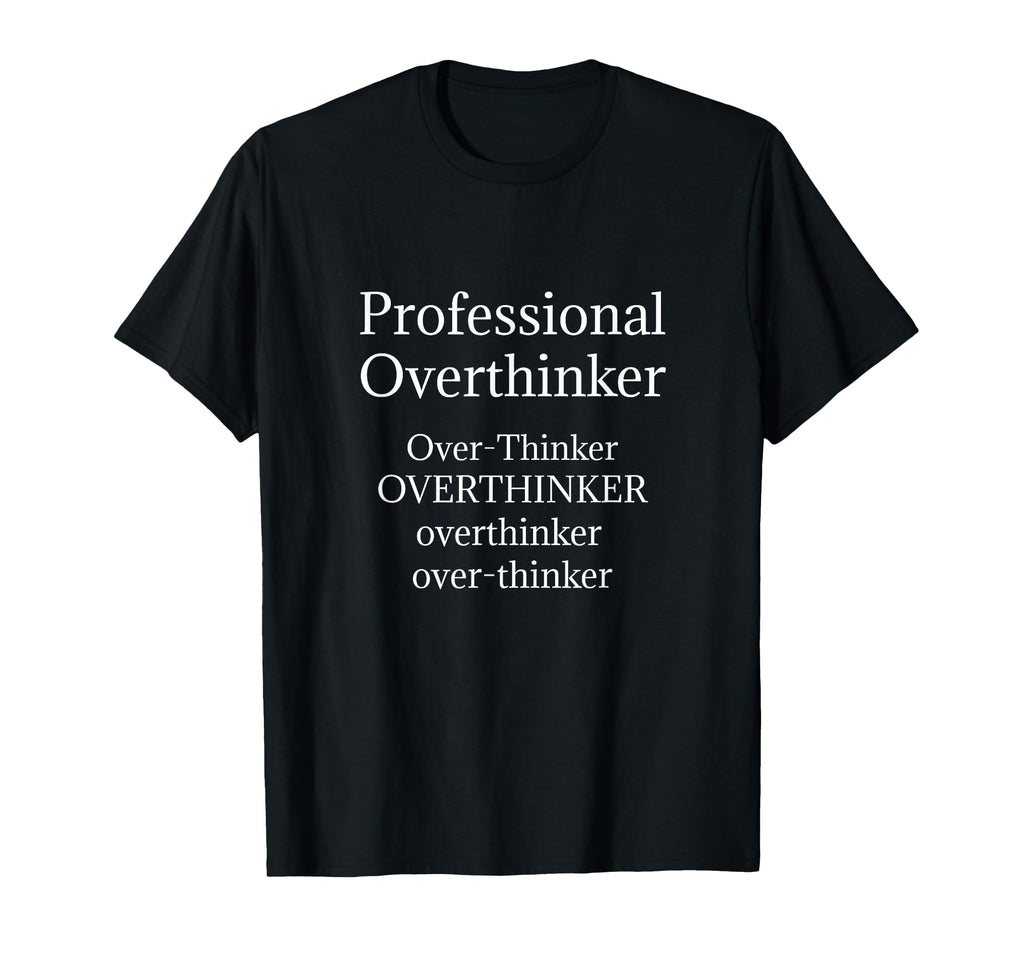 Overthinker Funny Professional T-Shirt - Fun Novelty Design for Adults - T-Shirt, Sweatshirt, Hoodie