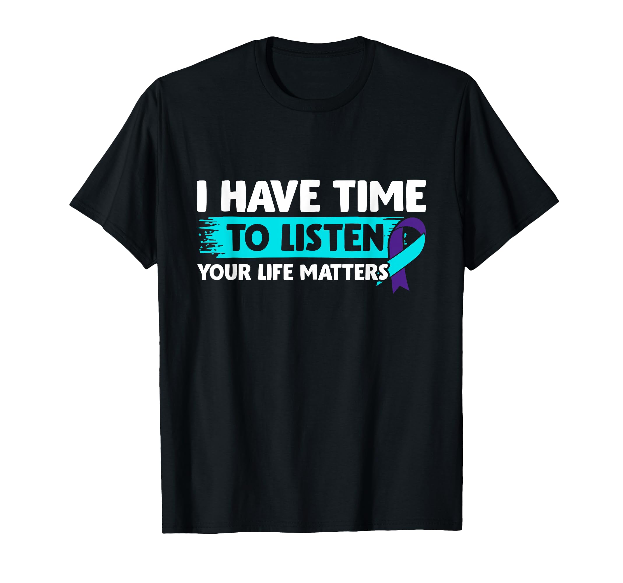 I Have Time To Listen Suicide T-Shirt - Fun Novelty Design Unisex - T-Shirt, Sweatshirt, Hoodie