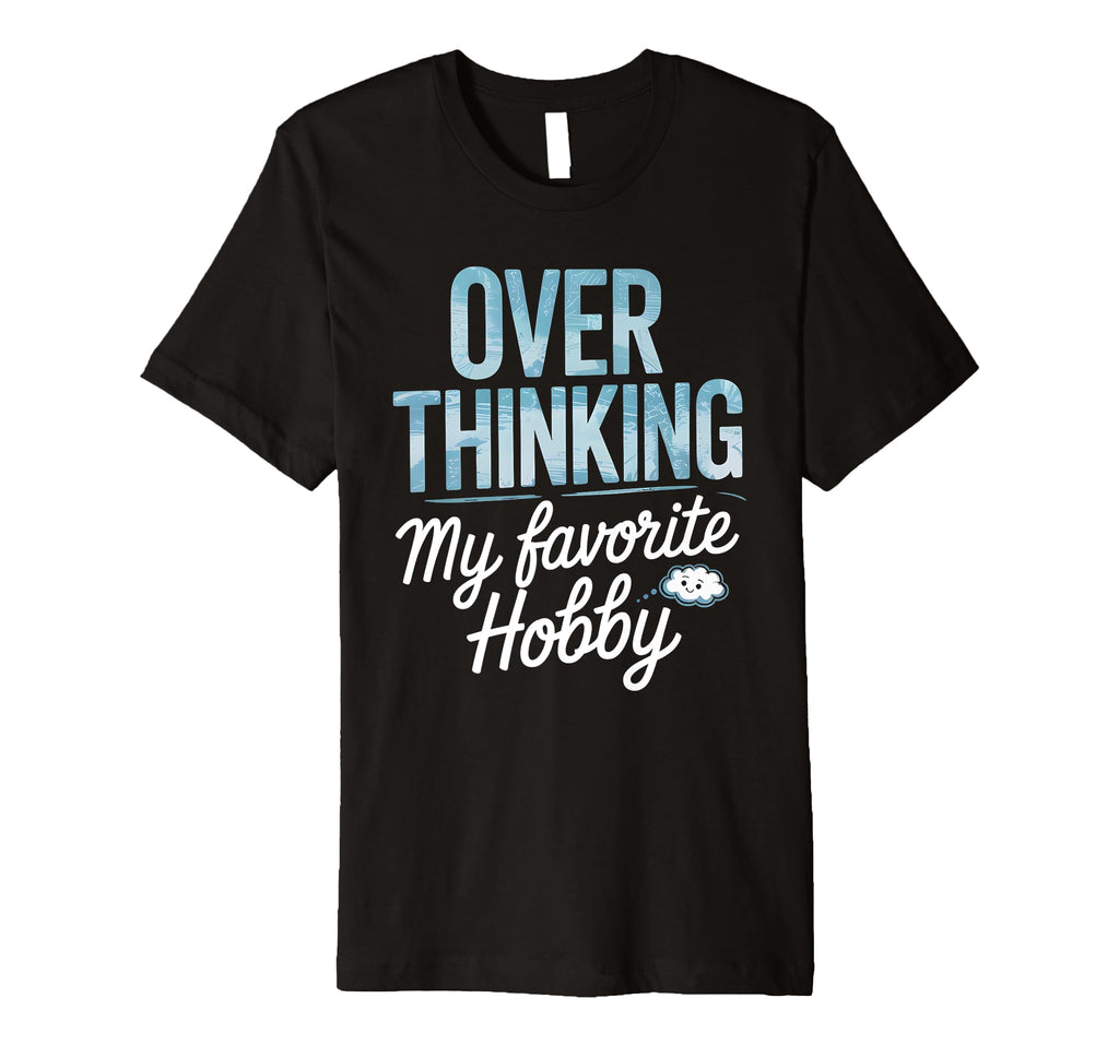 Overthinking My Favorite Hobby T-Shirt - Trendy Graphic for Adults - T-Shirt, Sweatshirt, Hoodie