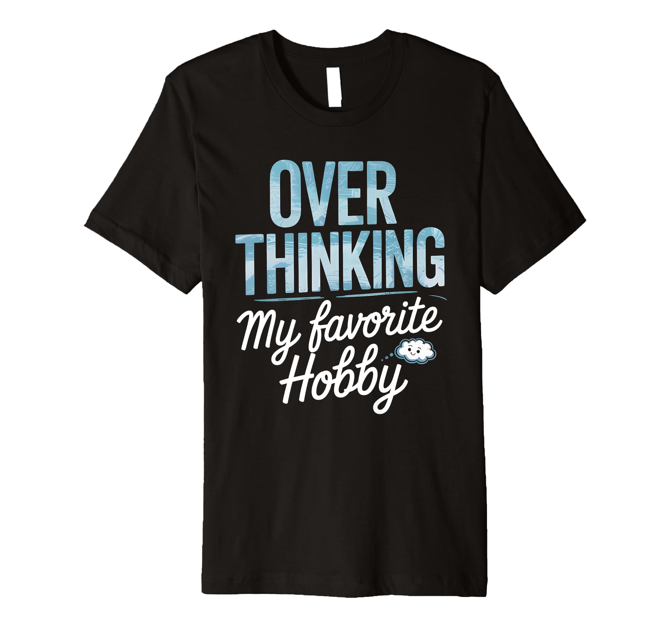 Overthinking My Favorite Hobby T-Shirt - Trendy Graphic for Adults - T-Shirt, Sweatshirt, Hoodie