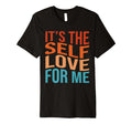 Its Self Love Me Funny Self Care T-Shirt - Streetwear Style for Adults - T-Shirt, Sweatshirt, Hoodie