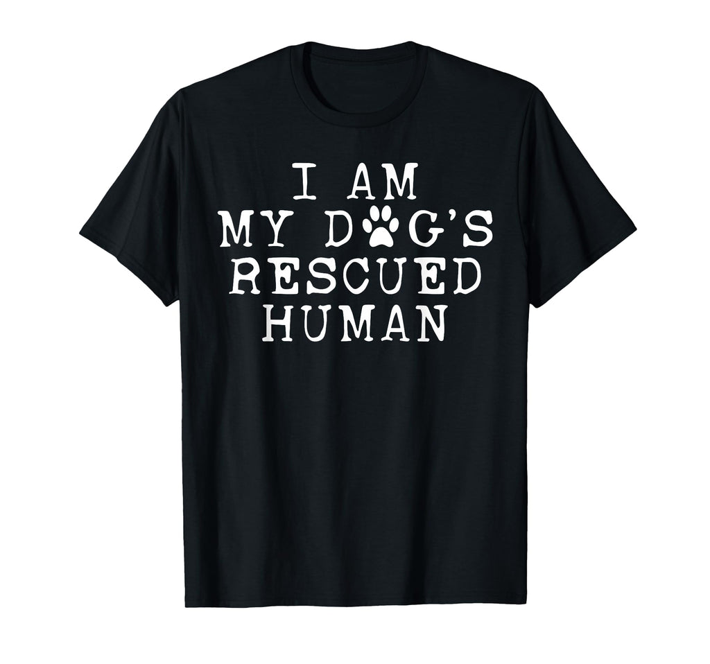 I Am My Dogs Rescued Human Dogs T-Shirt - Novelty Apparel Men Women - T-Shirt, Sweatshirt, Hoodie