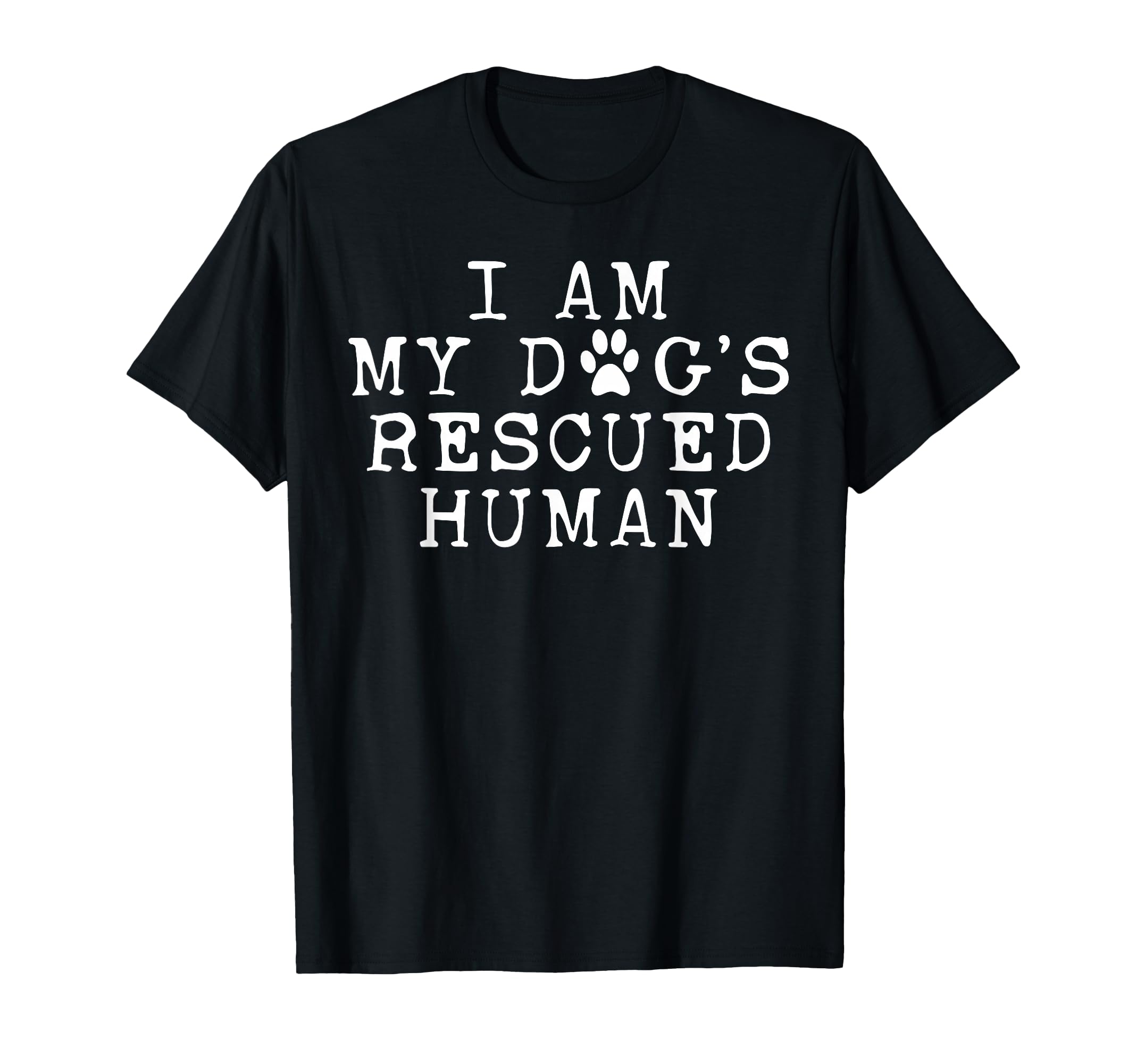 I Am My Dogs Rescued Human Dogs T-Shirt - Novelty Apparel Men Women - T-Shirt, Sweatshirt, Hoodie