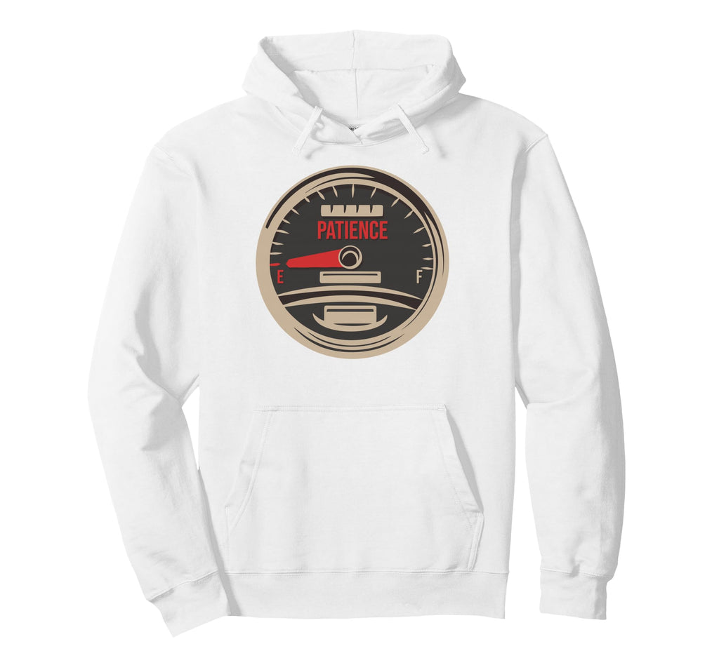 Funny No Patience Empty Fuel Gauge Hoodie - Custom Art Print Unisex - T-Shirt, Sweatshirt, Hoodie