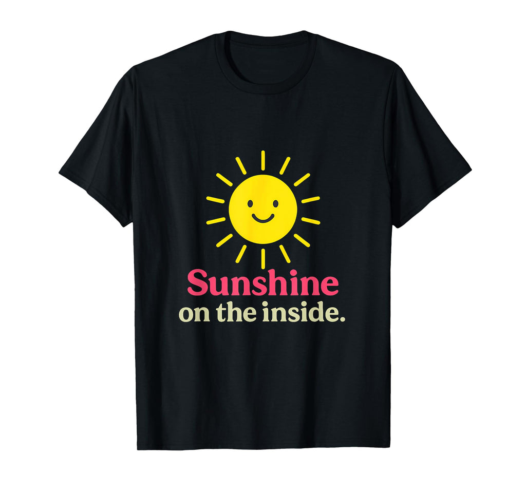 Sunshine Inside Positive Sun Self Care T-Shirt - Unique Graphic Men Women - T-Shirt, Sweatshirt, Hoodie