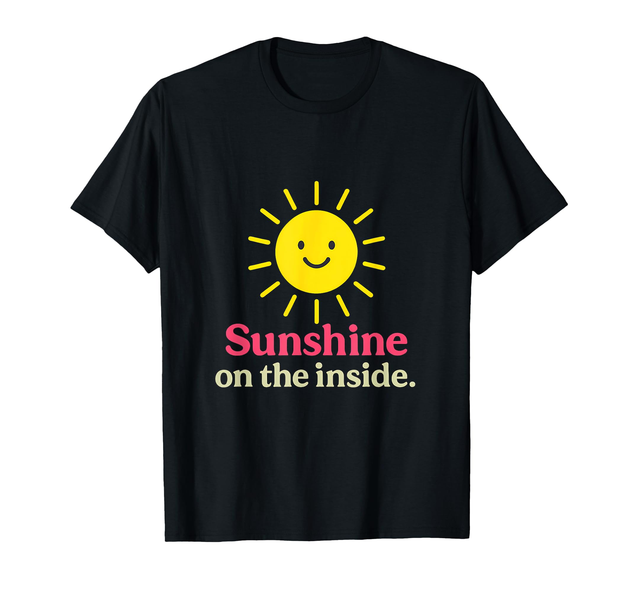 Sunshine Inside Positive Sun Self Care T-Shirt - Unique Graphic Men Women - T-Shirt, Sweatshirt, Hoodie