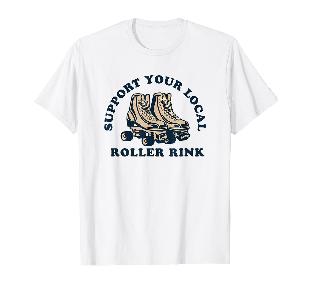 Support Your Local Roller Rink Roller T-Shirt - Streetwear Style Men Women - T-Shirt, Sweatshirt, Hoodie