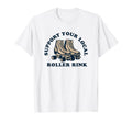 Support Your Local Roller Rink Roller T-Shirt - Streetwear Style Men Women - T-Shirt, Sweatshirt, Hoodie