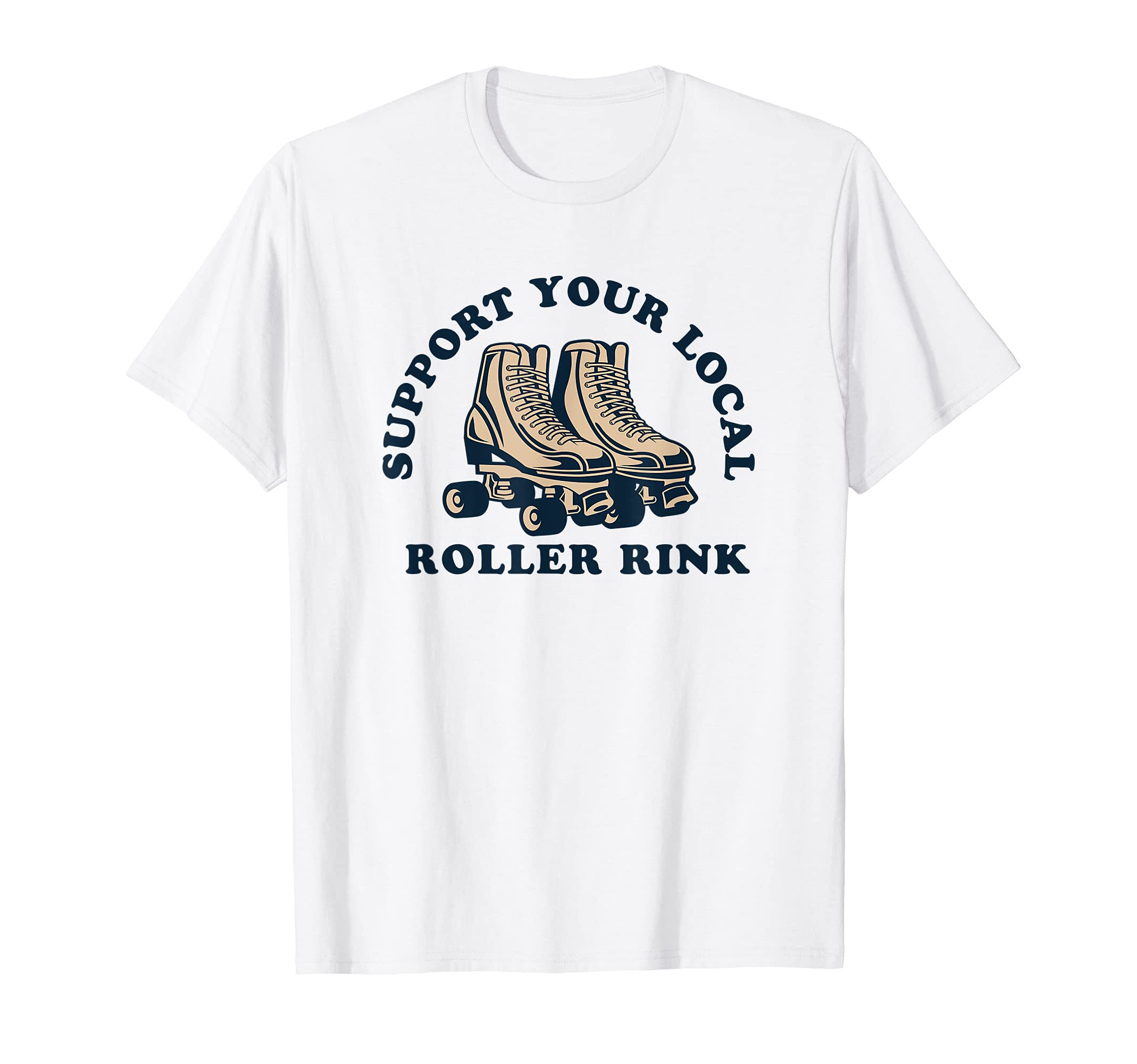Support Your Local Roller Rink Roller T-Shirt - Streetwear Style Men Women - T-Shirt, Sweatshirt, Hoodie