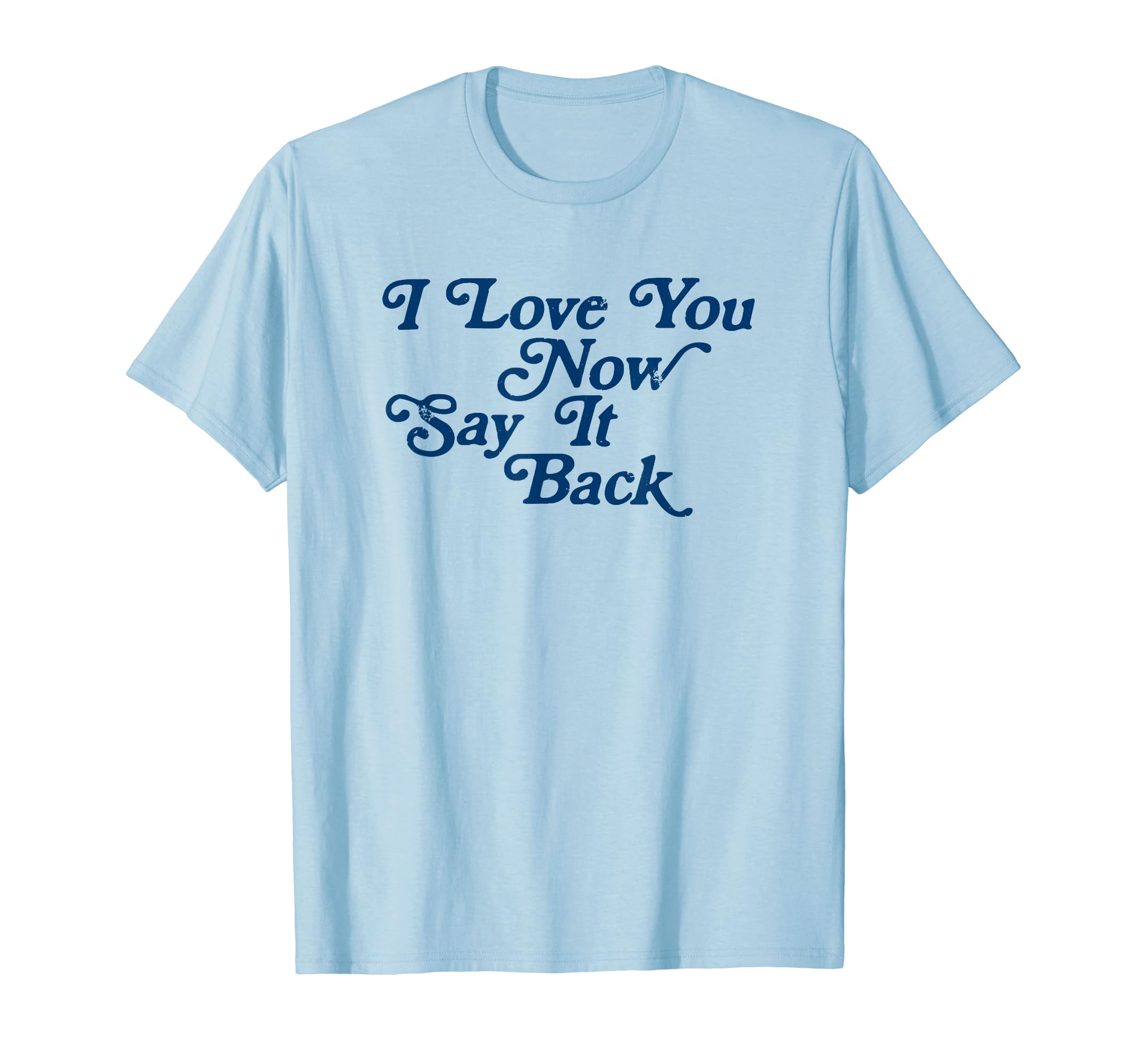 I Love You Now Say It Back 60S Typography T-Shirt - Streetwear Style Unisex - T-Shirt, Sweatshirt, Hoodie