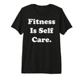 Fitness Is Self Care Inspirational T-Shirt - Streetwear Style Unisex - T-Shirt, Sweatshirt, Hoodie