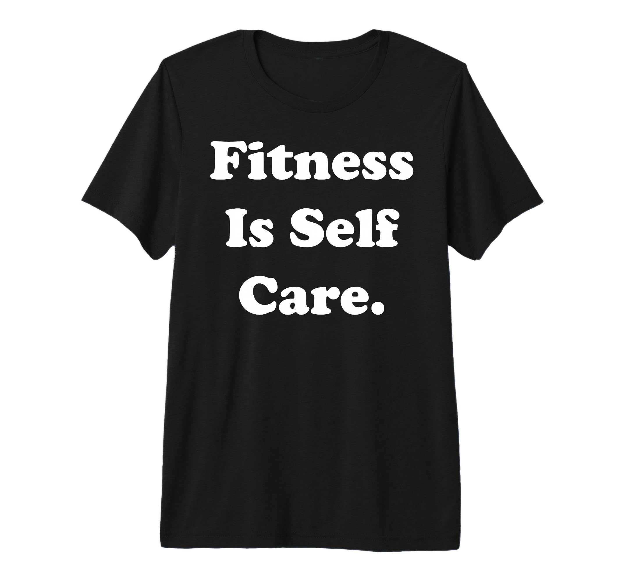 Fitness Is Self Care Inspirational T-Shirt - Streetwear Style Unisex - T-Shirt, Sweatshirt, Hoodie