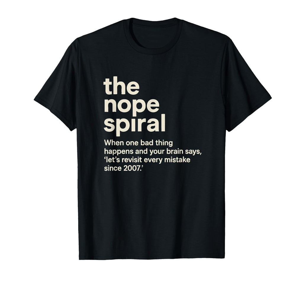 Painfully Accurate Nope Spiral Anxious T-Shirt - Trendy Graphic Men Women - T-Shirt, Sweatshirt, Hoodie