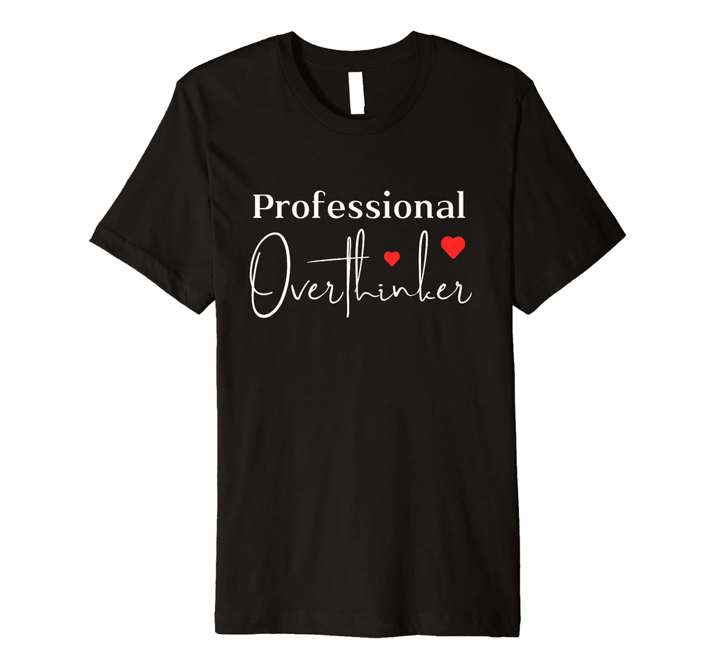 Professional Overthinker T-Shirt - Novelty Apparel Unisex - T-Shirt, Sweatshirt, Hoodie