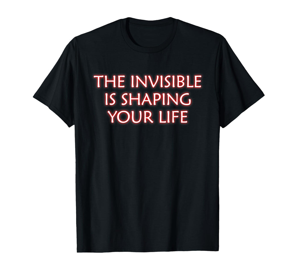 Invisible Is Shaping Your Life T-Shirt - Aesthetic Graphic for Adults - T-Shirt, Sweatshirt, Hoodie